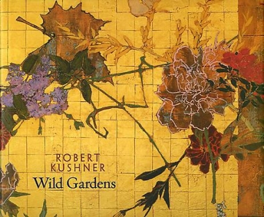 Robert Kushner: Wild Gardens